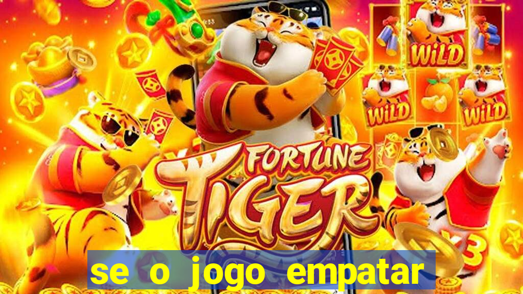 se o jogo empatar hoje quem ganha